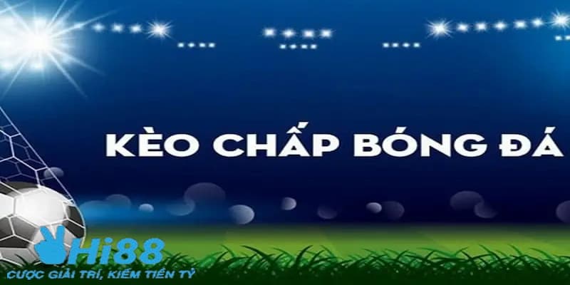 Kèo chấp bóng đá được hiểu là gì?