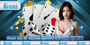 Game Bài Uy Tín Đổi Thưởng Hấp Dẫn Tại Hi88