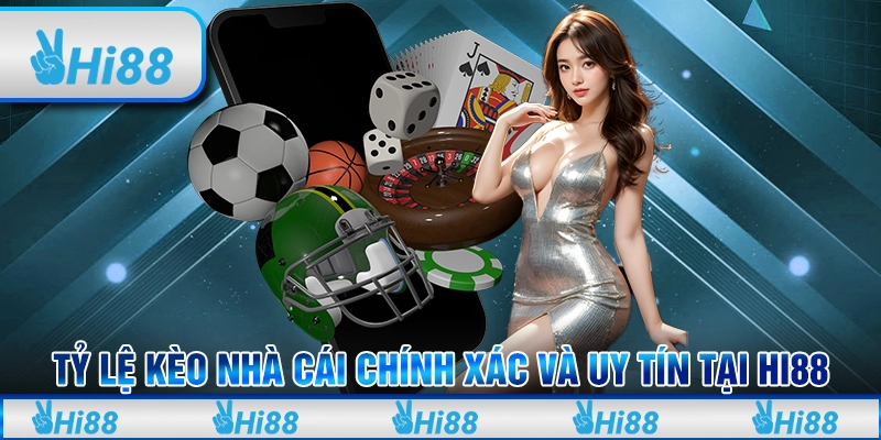 Tỷ Lệ Kèo Nhà Cái Chính Xác Và Uy Tín Tại Hi88