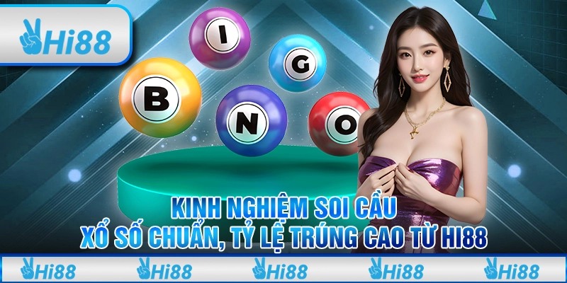 Kinh Nghiệm Soi Cầu Xổ Số Chuẩn, Tỷ Lệ Trúng Cao Từ Hi88