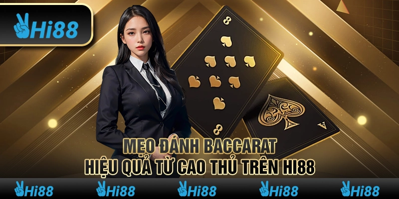Mẹo Đánh Baccarat Hiệu Quả Từ Cao Thủ Trên Hi88