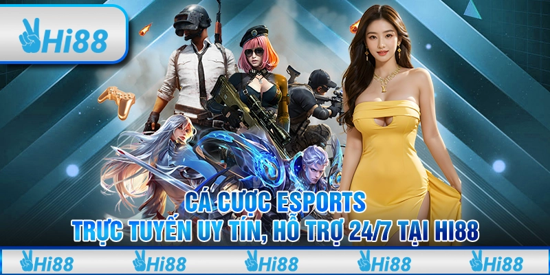 Cá Cược eSports Trực Tuyến Uy Tín, Hỗ Trợ 24/7 Tại Hi88
