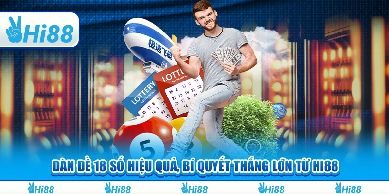 Dàn Đề 18 Số Hiệu Quả, Bí Quyết Thắng Lớn Từ Hi88