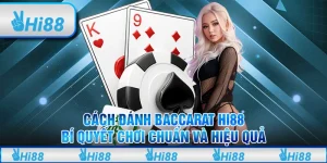 Cách Đánh Baccarat Hi88 – Bí Quyết Chơi Chuẩn Và Hiệu Quả