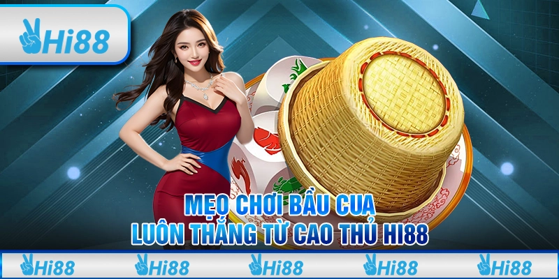Mẹo Chơi Bầu Cua Luôn Thắng Từ Cao Thủ Hi88
