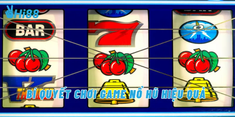 Bí quyết chơi game nổ hủ hiệu quả