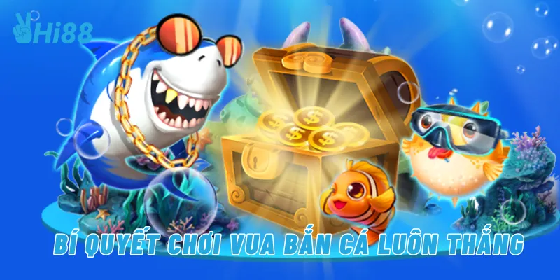 Bí quyết chơi vua bắn cá luôn thắng