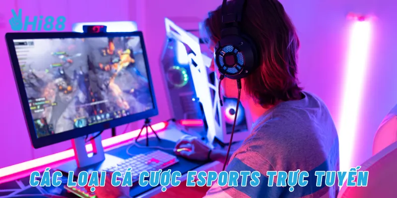 Các loại cá cược eSports trực tuyến