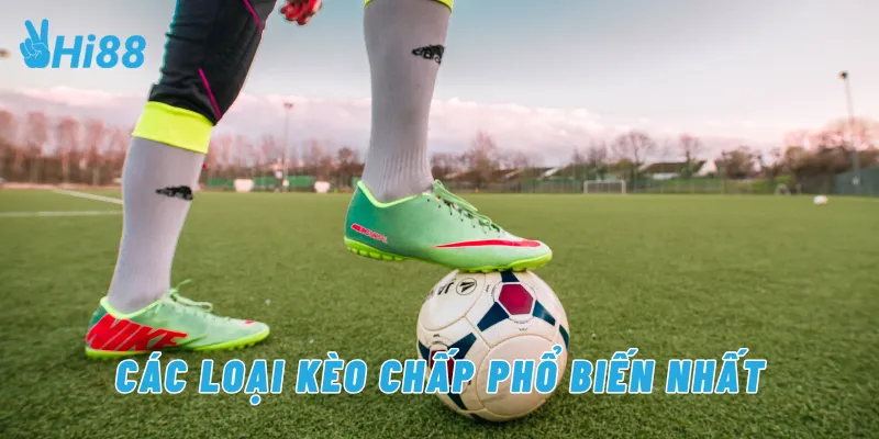 Các loại kèo chấp phổ biến nhất