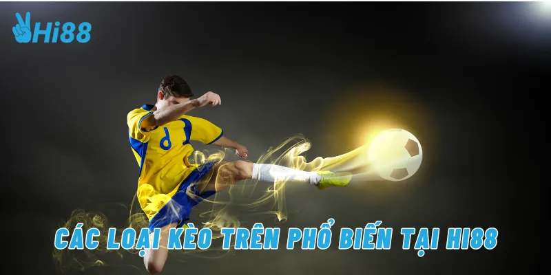 Các loại kèo trên phổ biến tại Hi88