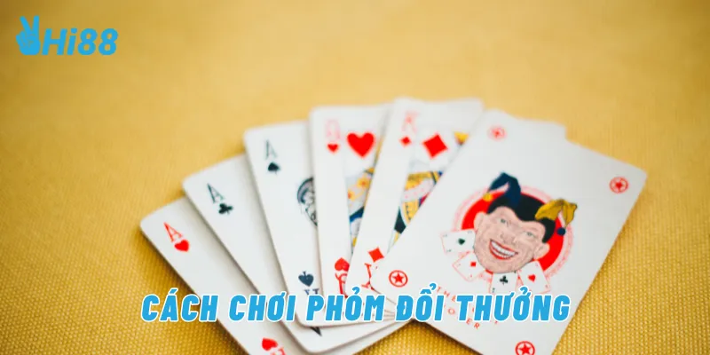 Cách chơi phỏm đổi thưởng