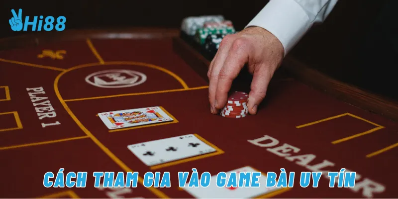 Cách tham gia vào game bài uy tín