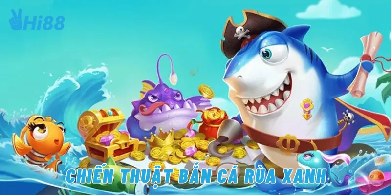 Chiến thuật bắn cá rùa xanh