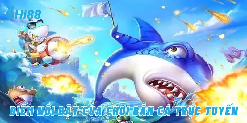 Điểm nổi bật của chơi bắn cá trực tuyến