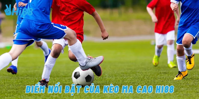 Điểm nổi bật của kèo ma cao Hi88