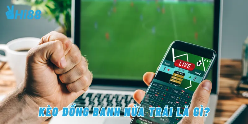 Kèo đồng banh nửa trái là gì?