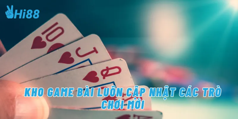 Kho game bài luôn cập nhật các trò chơi mới