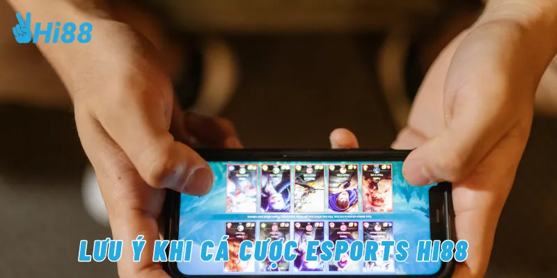 Lưu ý khi cá cược esports Hi88