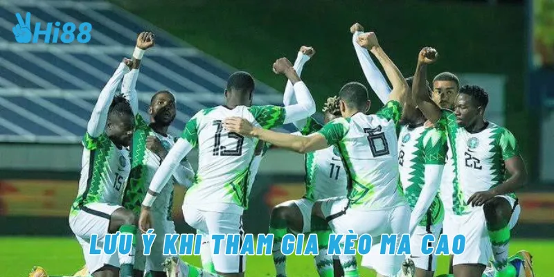 Lưu ý khi tham gia kèo ma cao