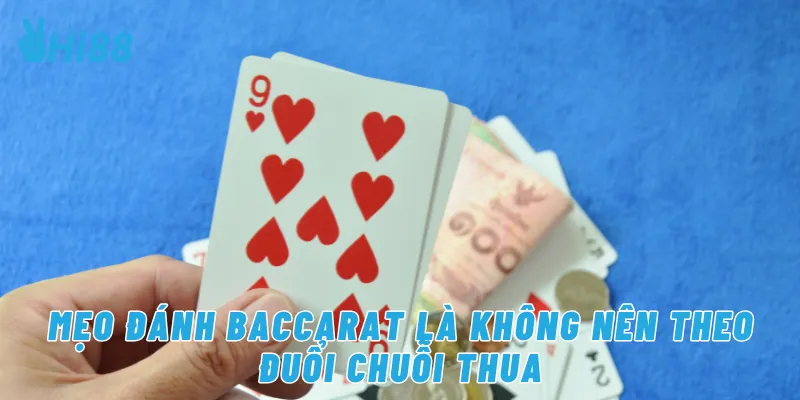 Mẹo đánh baccarat là không nên theo đuổi chuỗi thua