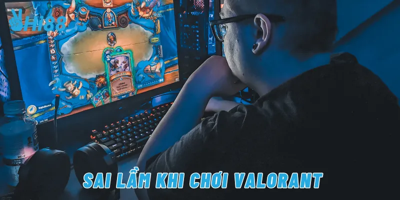 Sai lầm khi chơi Valorant
