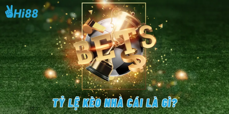 Tỷ lệ kèo nhà cái là gì?