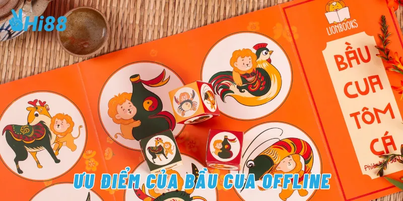 Ưu điểm của bầu cua offline