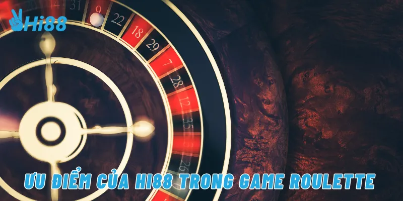 Ưu điểm của Hi88 trong game roulette
