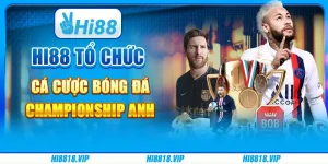 Hi88 - Tổ Chức Cá Cược Bóng Đá Championship Anh