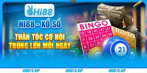 Hi88 - Xổ Số Thần Tốc Cơ Hội Trúng Lớn Mỗi Ngày
