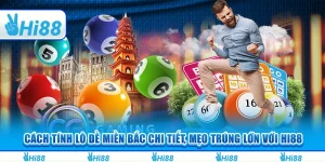 Cách Tính Lô Đề Miền Bắc Chi Tiết, Mẹo Trúng Lớn Với Hi88