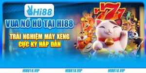 Vua nổ hũ tại Hi88 - Trải nghiệm máy xèng cực kỳ hấp dẫn