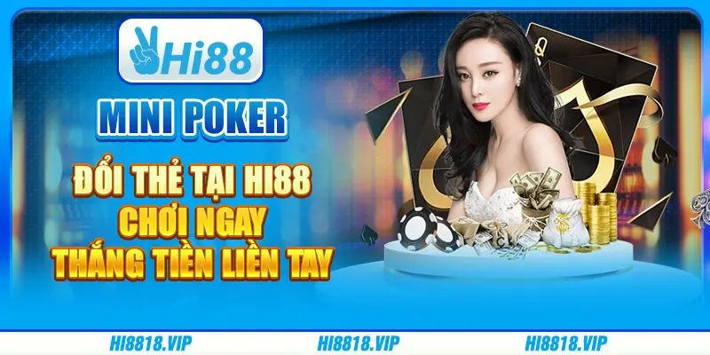 Mini Poker Đổi Thẻ tại Hi88 Chơi Ngay, Thắng Tiền Liền Tay