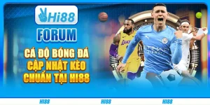 Forum cá độ bóng đá, cập nhật kèo chuẩn tại Hi88