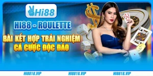 Hi88 - Roulette Bài Kết Hợp: Trải Nghiệm Cá Cược Độc Đáo