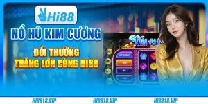 Nổ hũ kim cương đổi thưởng – Thắng lớn cùng Hi88