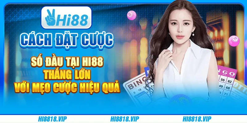 Cách đặt cược số đầu tại Hi88 - Thắng lớn với mẹo cược hiệu quả