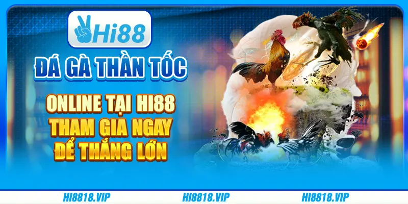 Đá Gà Thần Tốc Online Tại Hi88: Tham Gia Ngay Để Thắng Lớn