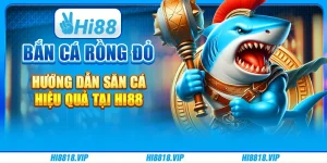 Bắn Cá Rồng Đỏ – Hướng dẫn săn cá hiệu quả tại Hi88