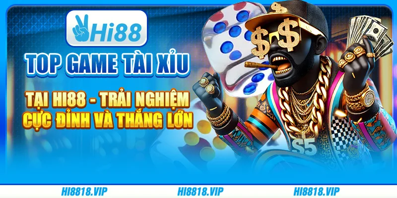 Game top tài xỉu tại Hi88 - Trải nghiệm cực đỉnh và thắng lớn