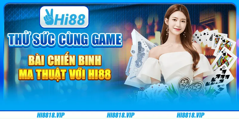 Thử Sức Cùng Game Bài Chiến Binh Ma Thuật Với Hi88