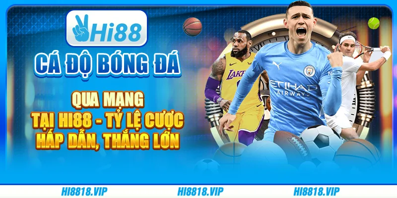Cá độ bóng đá qua mạng tại Hi88 - Tỷ lệ cược hấp dẫn, thắng lớn