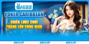 Poker Caribbean – Chiến lược chơi thắng lớn cùng Hi88
