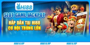 Slot Game Jackpot Hấp Dẫn Tại Hi88 - Cơ Hội Trúng Lớn