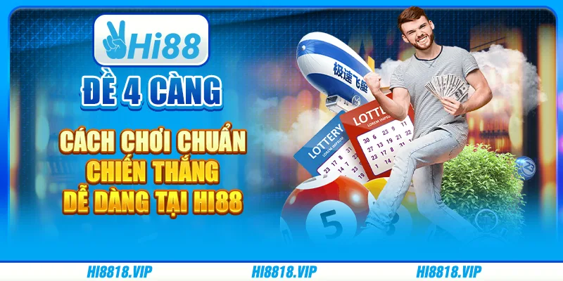 Đề 4 càng – Cách chơi chuẩn, chiến thắng dễ dàng tại Hi88