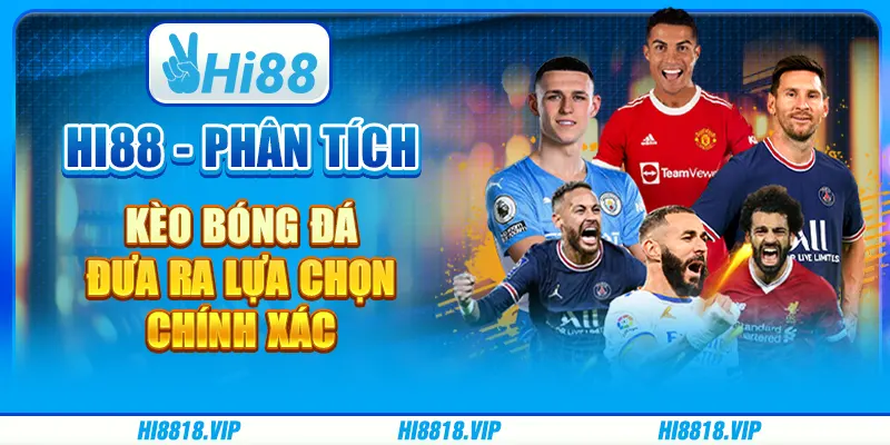 Hi88 - Phân Tích Kèo Bóng Đá Đưa Ra Lựa Chọn Chính Xác