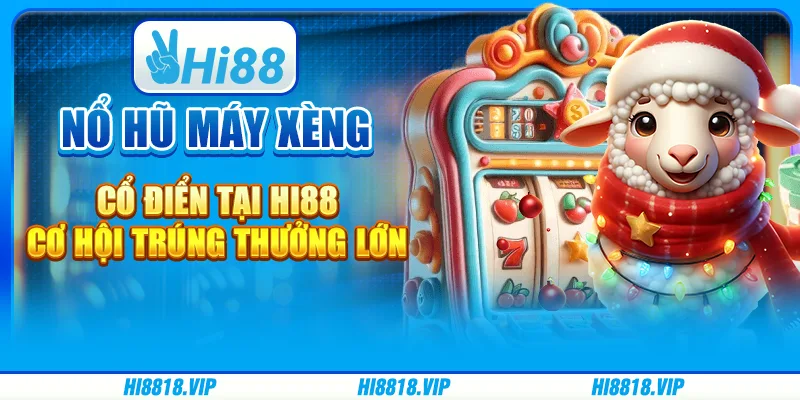 Nổ hũ máy xèng cổ điển tại Hi88 - Cơ hội trúng thưởng lớn