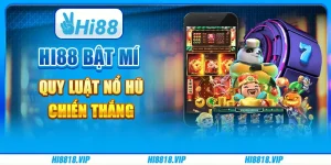 Hi88 Bật Mí Quy Luật Nổ Hũ Chiến Thắng