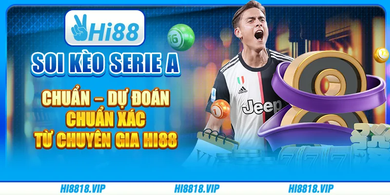 Soi kèo Serie A chuẩn – Dự đoán chuẩn xác từ chuyên gia Hi88
