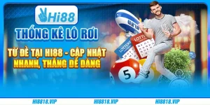 Thống kê lô rơi từ đề tại Hi88 - Cập nhật nhanh, thắng dễ dàng